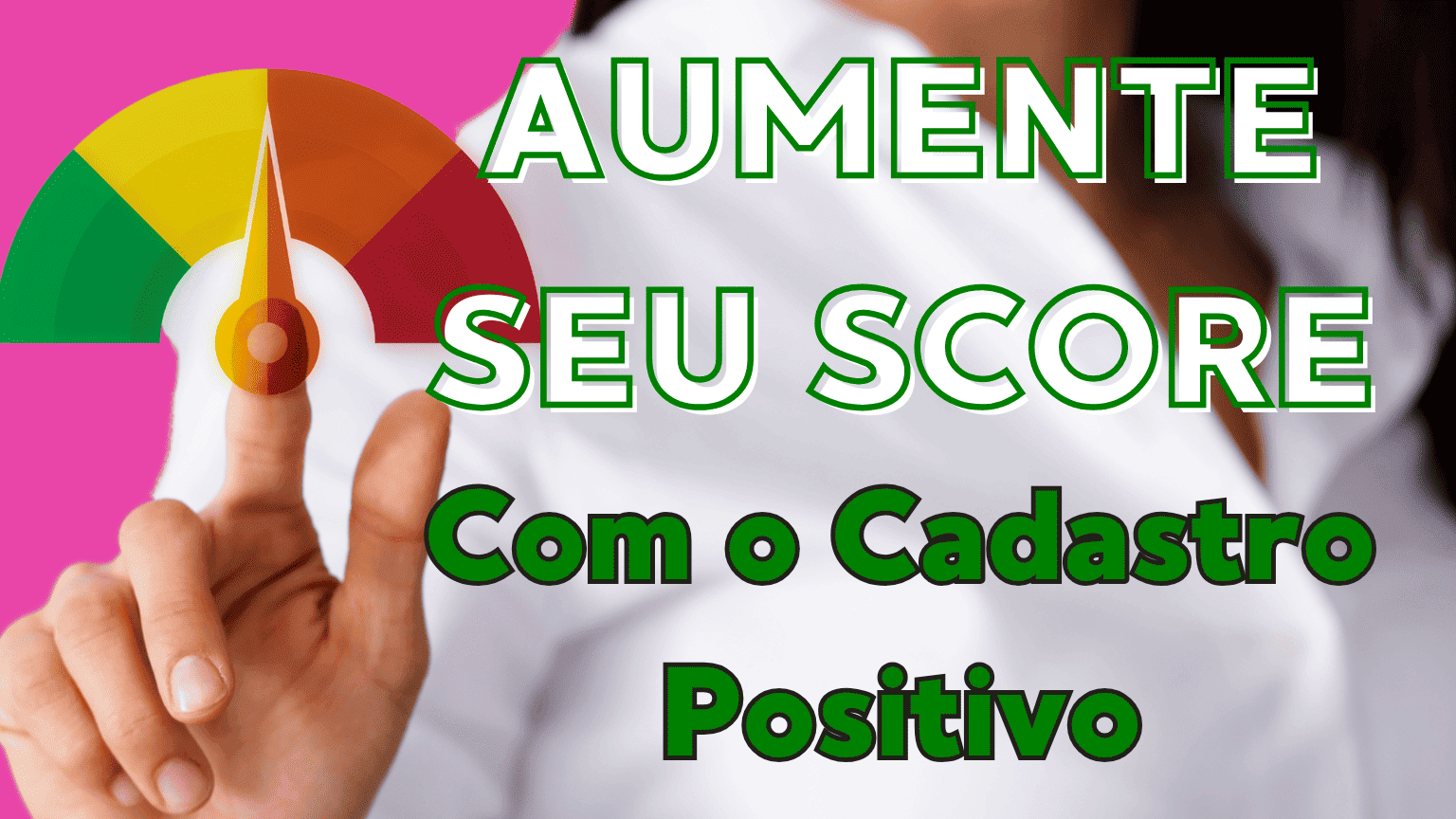 Cadastro positivo aumenta o score? Descubra a verdade!