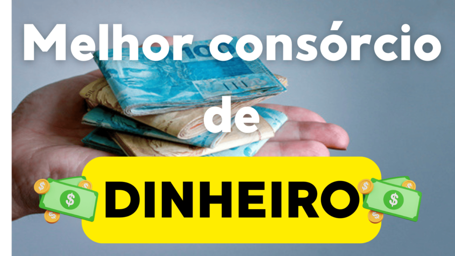 Qual o melhor consórcio de dinheiro