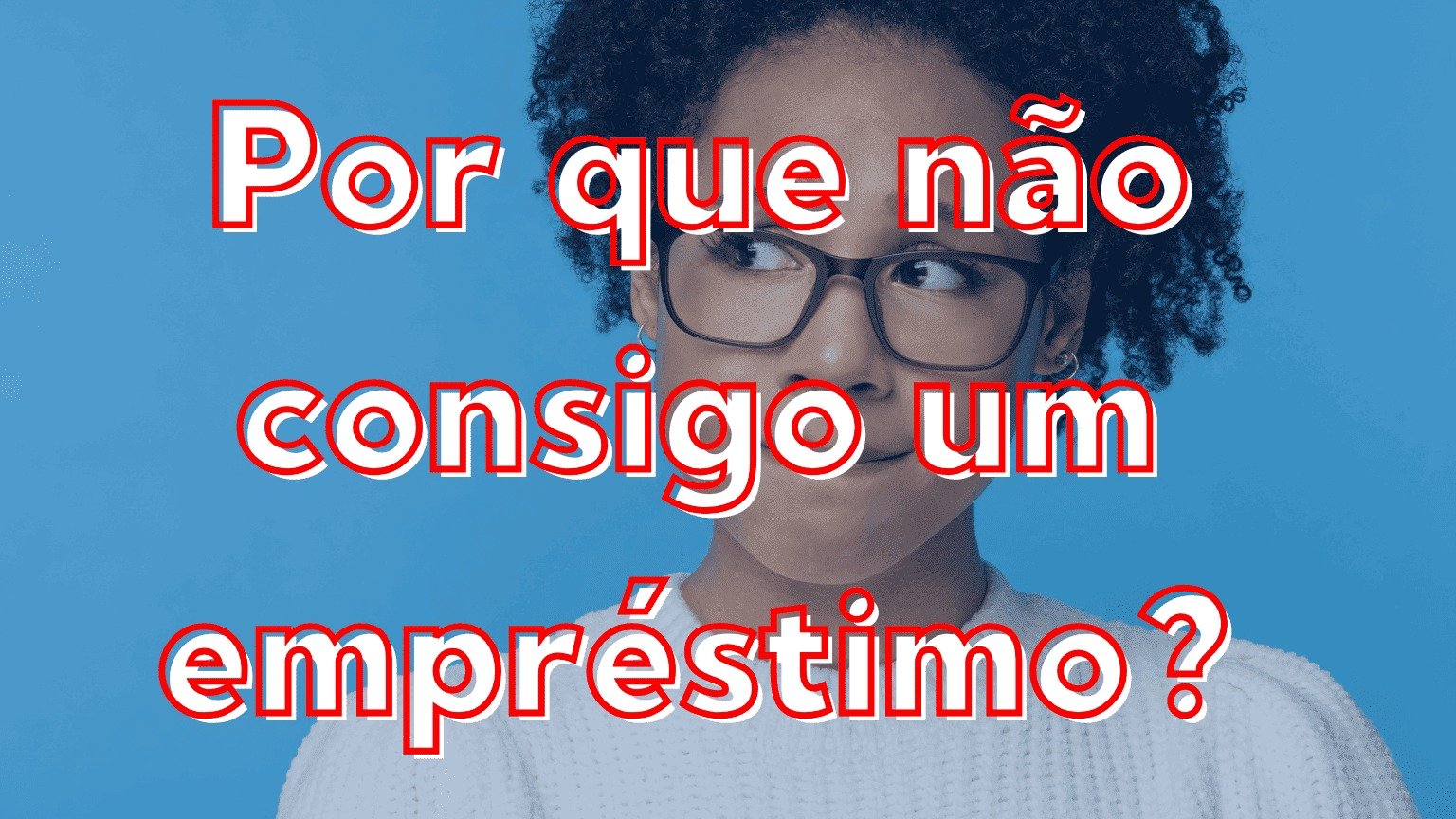 Por que não consigo um empréstimo? 5 motivos!