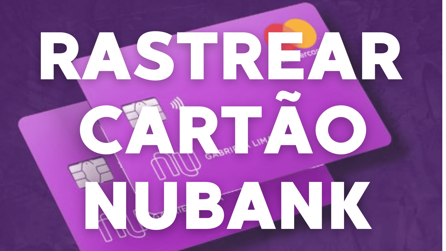 Como rastrear cartão Nubank? Passo a passo!