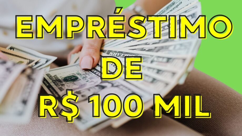 Empréstimo de 100 mil reais? Descubra como solicitar!